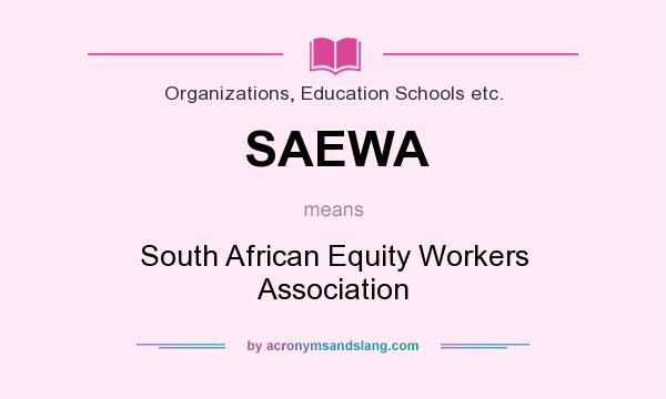 What does SAEWA mean? It stands for South African Equity Workers Association