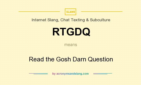 What does RTGDQ mean? It stands for Read the Gosh Darn Question