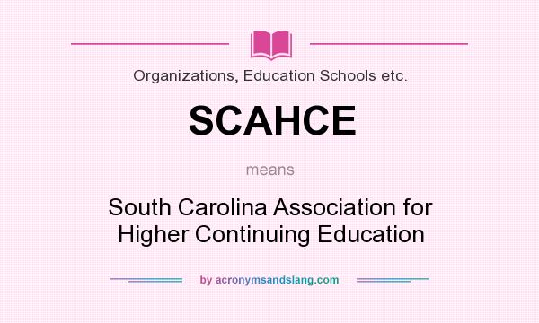 What does SCAHCE mean? It stands for South Carolina Association for Higher Continuing Education