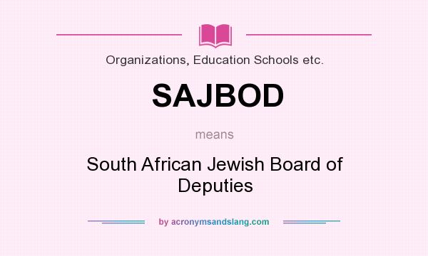 What does SAJBOD mean? It stands for South African Jewish Board of Deputies