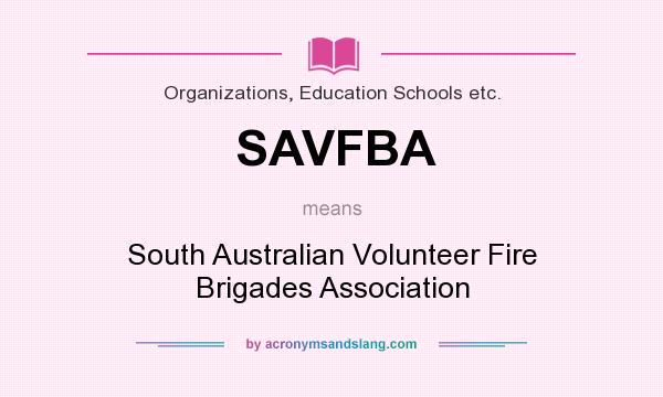 What does SAVFBA mean? It stands for South Australian Volunteer Fire Brigades Association