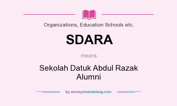 What does SDARA mean? It stands for Sekolah Datuk Abdul Razak Alumni