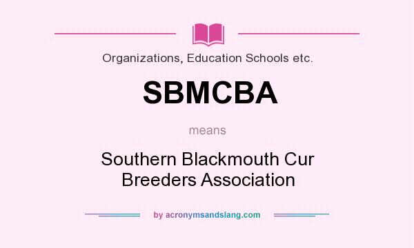 What does SBMCBA mean? It stands for Southern Blackmouth Cur Breeders Association