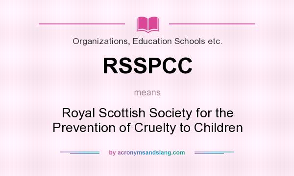 What does RSSPCC mean? It stands for Royal Scottish Society for the Prevention of Cruelty to Children