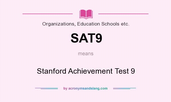 What does SAT9 mean? It stands for Stanford Achievement Test 9