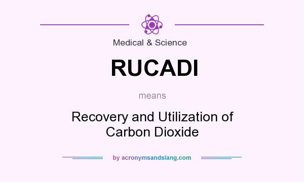 What does RUCADI mean? It stands for Recovery and Utilization of Carbon Dioxide
