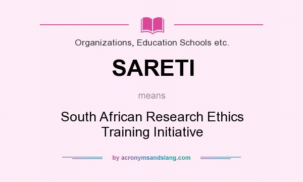 What does SARETI mean? It stands for South African Research Ethics Training Initiative