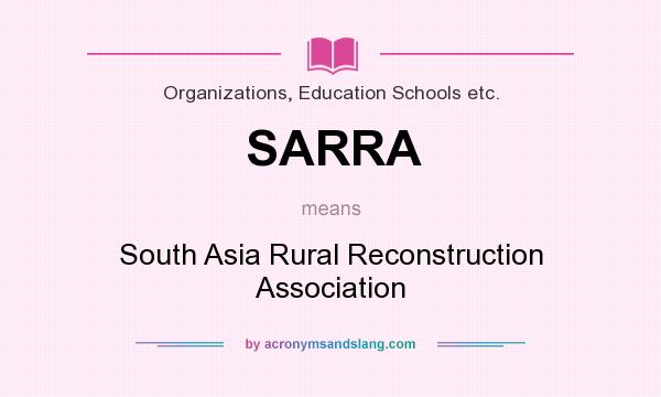 What does SARRA mean? It stands for South Asia Rural Reconstruction Association