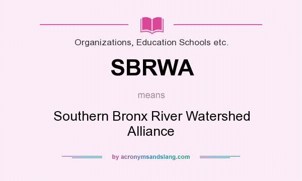 What does SBRWA mean? It stands for Southern Bronx River Watershed Alliance