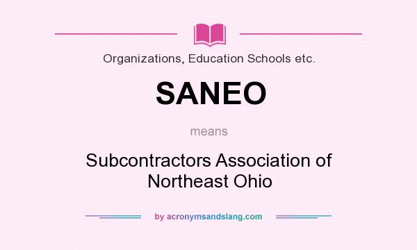 What does SANEO mean? It stands for Subcontractors Association of Northeast Ohio