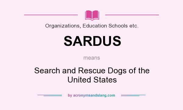 What does SARDUS mean? It stands for Search and Rescue Dogs of the United States