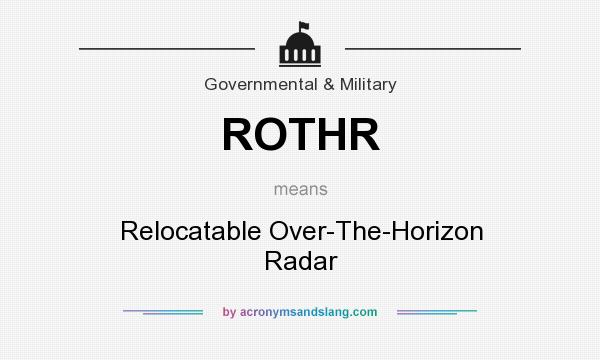 What does ROTHR mean? It stands for Relocatable Over-The-Horizon Radar