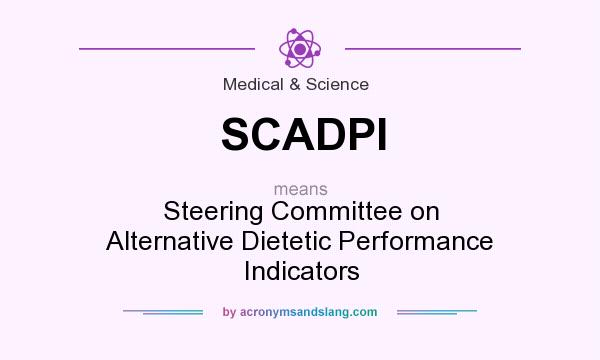 What does SCADPI mean? It stands for Steering Committee on Alternative Dietetic Performance Indicators