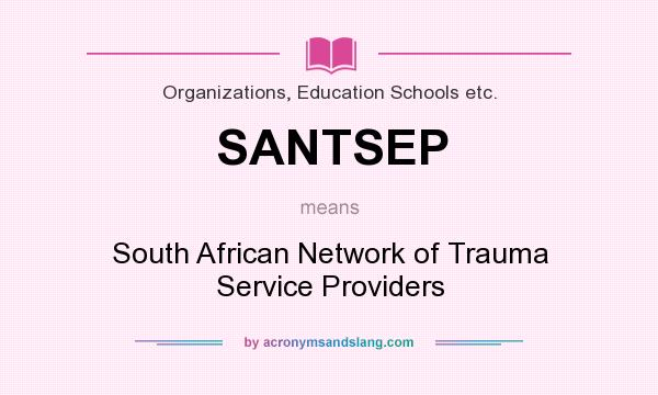 What does SANTSEP mean? It stands for South African Network of Trauma Service Providers
