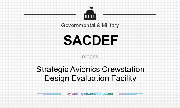 What does SACDEF mean? It stands for Strategic Avionics Crewstation Design Evaluation Facility