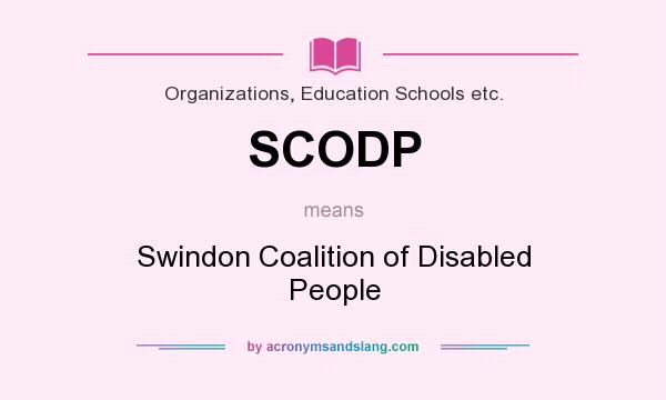 What does SCODP mean? It stands for Swindon Coalition of Disabled People