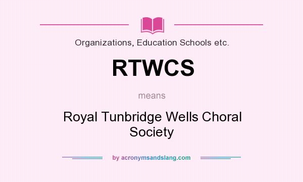 What does RTWCS mean? It stands for Royal Tunbridge Wells Choral Society