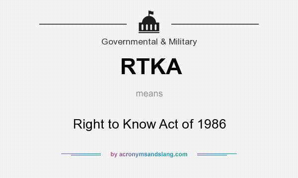 What does RTKA mean? It stands for Right to Know Act of 1986