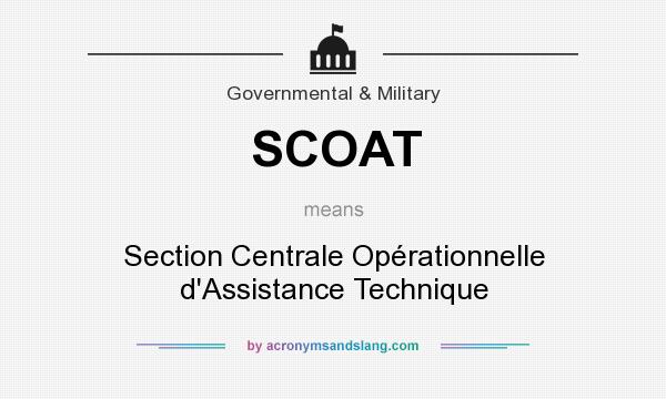 What does SCOAT mean? It stands for Section Centrale Opérationnelle d`Assistance Technique