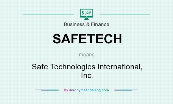 What does SAFETECH mean? It stands for Safe Technologies International, Inc.