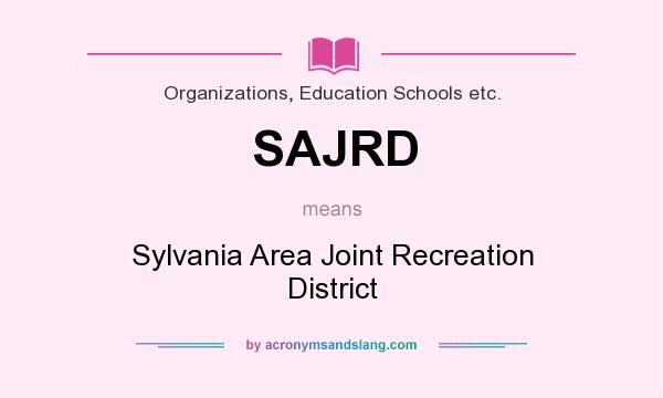 What does SAJRD mean? It stands for Sylvania Area Joint Recreation District