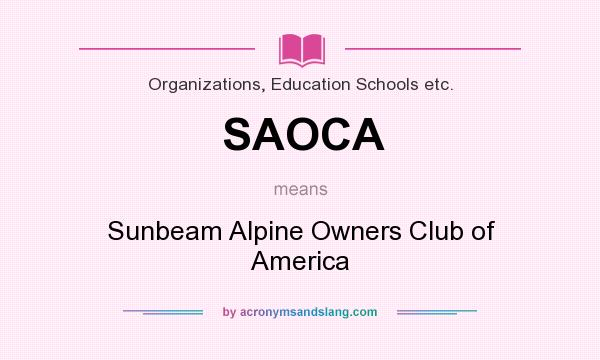 What does SAOCA mean? It stands for Sunbeam Alpine Owners Club of America
