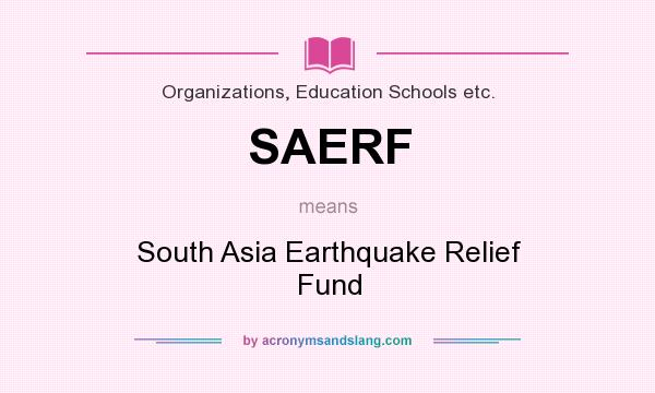 What does SAERF mean? It stands for South Asia Earthquake Relief Fund