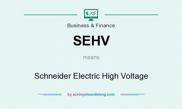 What does SEHV mean? It stands for Schneider Electric High Voltage