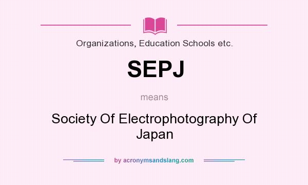 What does SEPJ mean? It stands for Society Of Electrophotography Of Japan