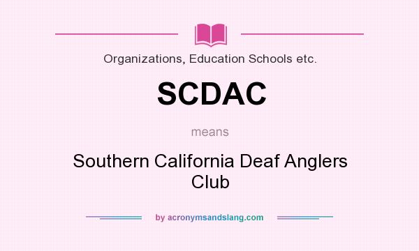 What does SCDAC mean? It stands for Southern California Deaf Anglers Club