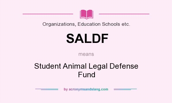 What does SALDF mean? It stands for Student Animal Legal Defense Fund