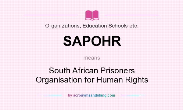 What does SAPOHR mean? It stands for South African Prisoners Organisation for Human Rights