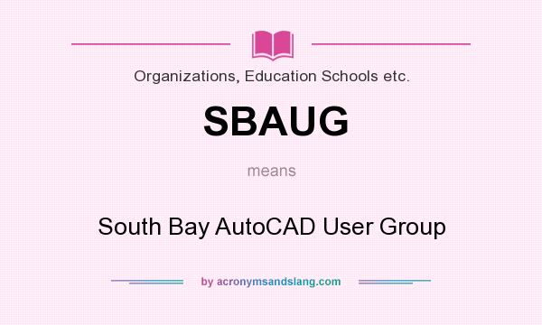 What does SBAUG mean? It stands for South Bay AutoCAD User Group