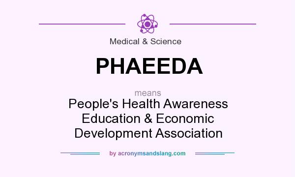 What does PHAEEDA mean? It stands for People`s Health Awareness Education & Economic Development Association