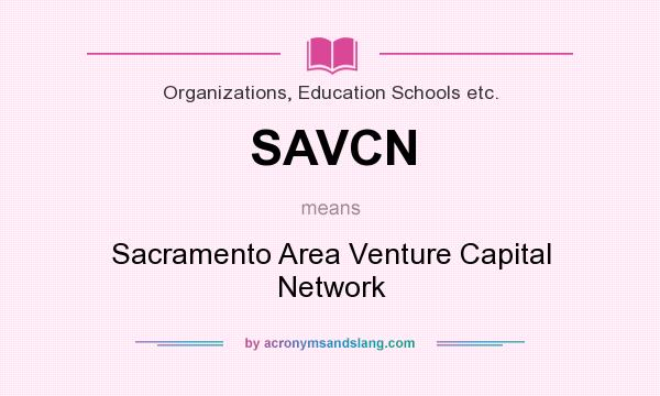 What does SAVCN mean? It stands for Sacramento Area Venture Capital Network