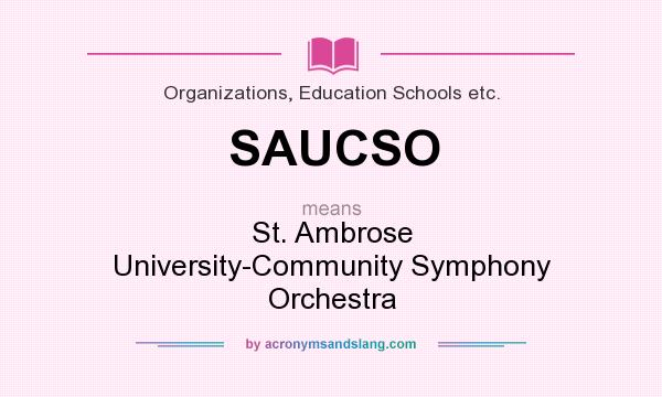 What does SAUCSO mean? It stands for St. Ambrose University-Community Symphony Orchestra