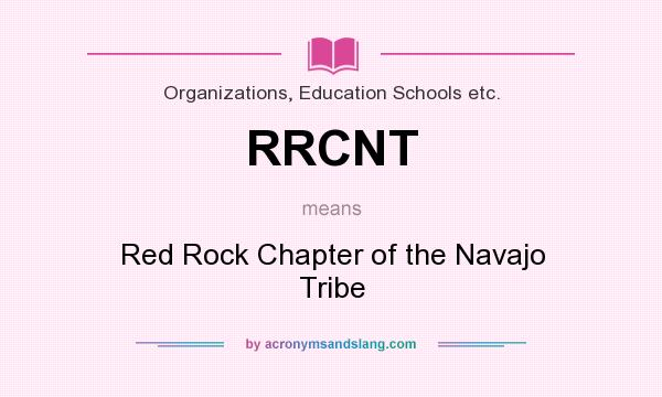What does RRCNT mean? It stands for Red Rock Chapter of the Navajo Tribe