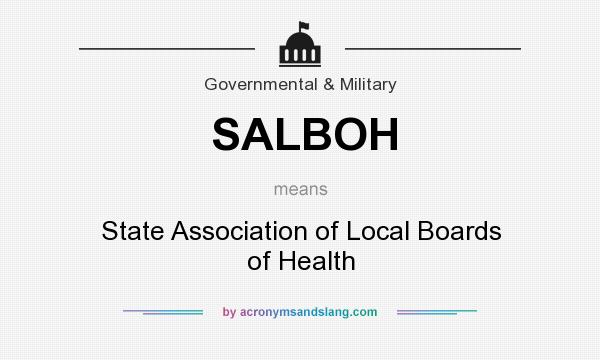 What does SALBOH mean? It stands for State Association of Local Boards of Health