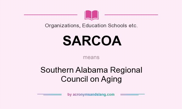 What does SARCOA mean? It stands for Southern Alabama Regional Council on Aging