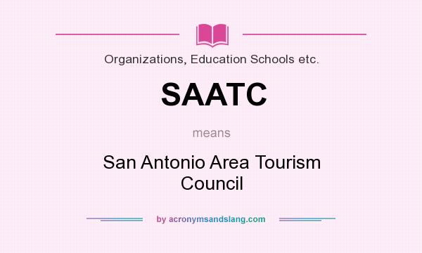 What does SAATC mean? It stands for San Antonio Area Tourism Council