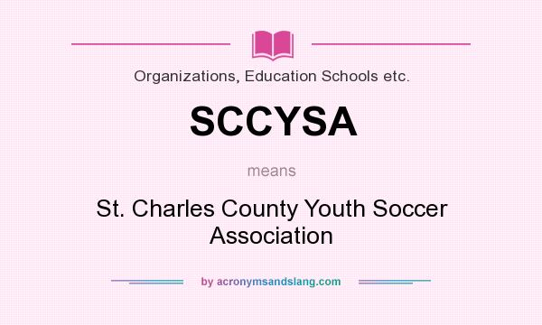 What does SCCYSA mean? It stands for St. Charles County Youth Soccer Association