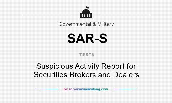 What does SAR-S mean? It stands for Suspicious Activity Report for Securities Brokers and Dealers