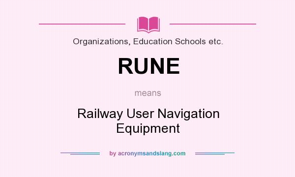 What does RUNE mean? It stands for Railway User Navigation Equipment
