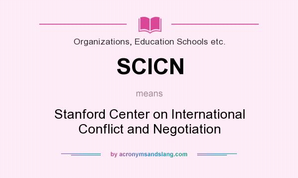 What does SCICN mean? It stands for Stanford Center on International Conflict and Negotiation