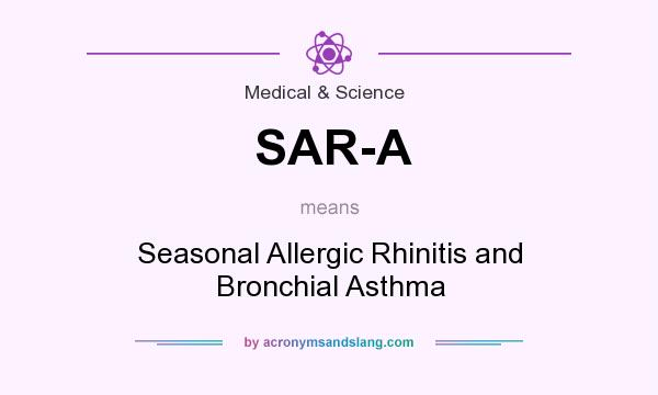 What does SAR-A mean? It stands for Seasonal Allergic Rhinitis and Bronchial Asthma