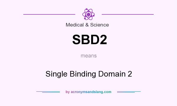 What does SBD2 mean? It stands for Single Binding Domain 2