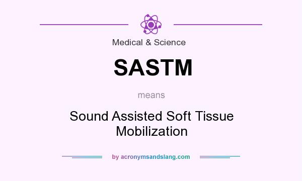 What does SASTM mean? It stands for Sound Assisted Soft Tissue Mobilization