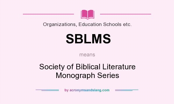 What does SBLMS mean? It stands for Society of Biblical Literature Monograph Series