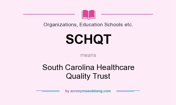 What does SCHQT mean? It stands for South Carolina Healthcare Quality Trust
