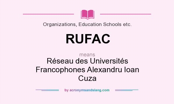 What does RUFAC mean? It stands for Réseau des Universités Francophones Alexandru Ioan Cuza